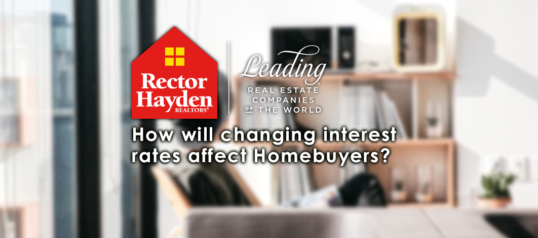 How will changing interest rates affect homebuyers?