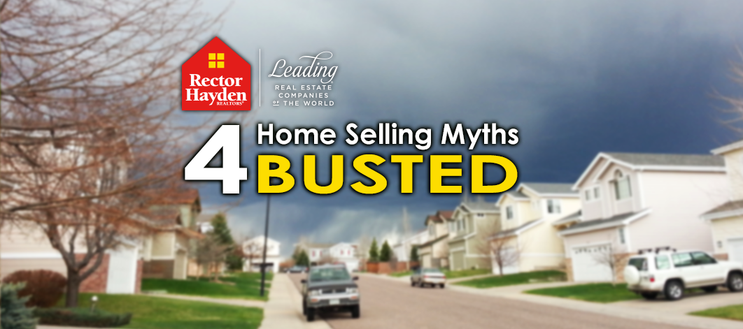 4 Home Selling Myths - BUSTED
